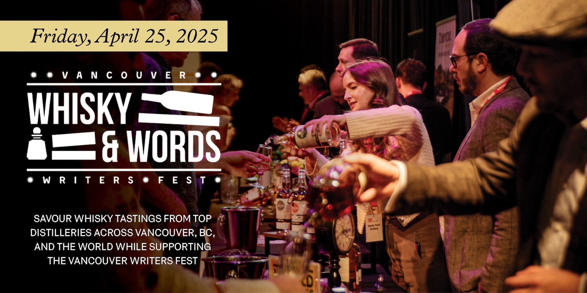 Image of people behind a bar pouring whiskey for people standing in front of the bar, with a black gradient. Text reads: Friday, April 25, 2025. Whisky & Words. Savour whisky tastings from top distilleries across Vancouver, BC, and the world while supporting the Vancouver Writers Fest.